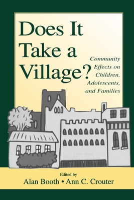 Does It Take A Village?: Community Effects on Children, Adolescents, and Families - Booth, Alan, PhD (Editor), and Crouter, Ann C (Editor)