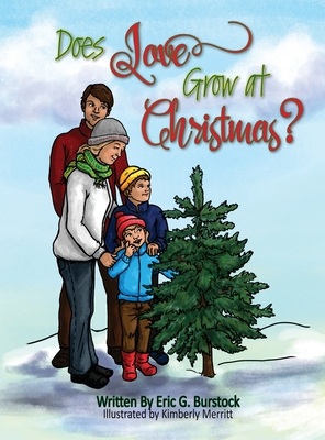 Does Love Grow at Christmas - Burstock, Eric G, and Merritt, Kimberly (Illustrator), and Design, Christian Editing And (Prepared for publication by)