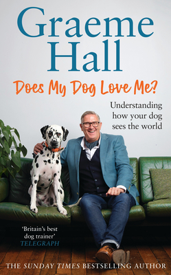 Does My Dog Love Me?: Understanding how your dog sees the world - Hall, Graeme