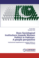 Does Sociological Institutions Impede Women Politics in Pakistan: A people perspective
