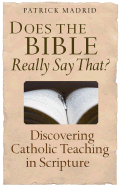 Does the Bible Really Say That?: Discovering Catholic Teaching in Scripture