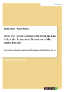 Does the Latest German Anti-Smoking Law Affect the Restaurant Behaviour of the Berlin People?: Development, Implementation and Evaluation of a Telephone Survey