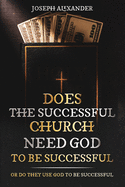 Does the successful church needs God to be successful: or they use God to be successful