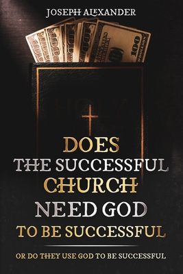 Does the successful church needs God to be successful: or they use God to be successful - Alexander, Joseph