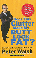 Does This Clutter Make My Butt Look Fat?: An Easy Plan for Losing Weight and Living More