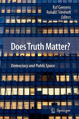 Does Truth Matter?: Democracy and Public Space - Tinnevelt, Ronald (Editor), and Geenens, Raf (Editor)