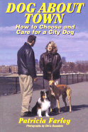 Dog about Town: How to Choose & Raise an Urban Dog
