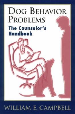 Dog Behavior Problems: The Counselor's Handbook - Campbell, William E