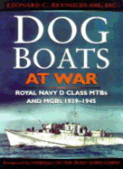 Dog Boats at War: Royal Navy D Class Mtb's and MGB's 1939-1945 - Reynolds, Leonard C, and Admiral of the Fleet Lord Lewin (Foreword by)