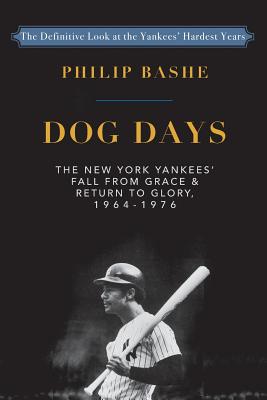 Dog Days: The New York Yankees' Fall from Grace and: Return to Glory,1964-1976 - Bashe, Philip