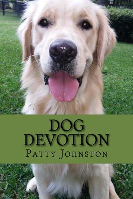Dog Devotion: A Devotional For Dog Lovers - McCurdy, Amanda Johnston, and Johnston, Patty