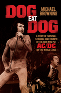 Dog Eat Dog: A Story of Survival, Strength and Triumph by the Man Who Put AC/DC On the World Stage