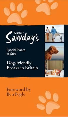 Dog-friendly Breaks in Britain - Sawday, Alastair (Editor), and Fogle, Ben (Foreword by)