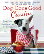 Dog-Gone Good Cuisine: More Healthy, Fast, and Easy Recipes for You and Your Pooch