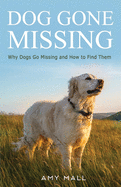 Dog Gone Missing: Why Dogs Go Missing and How to Find Them