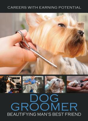 Dog Groomer: Beautifying Man's Best Friend - Marlowe, Christie