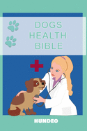 Dog Health Bible: The Book for Dog Health (Recommended for every Dog Owner)