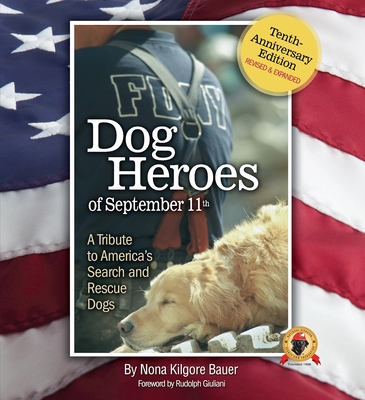 Dog Heroes of September 11th: A Tribute to America's Search and Rescue Dogs - Bauer, Nona Kilgore, and Giuliani, Rudolph W (Foreword by)