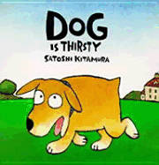 Dog Is Thirsty - Kitamura, and Kitamura, Satoshi (Illustrator)
