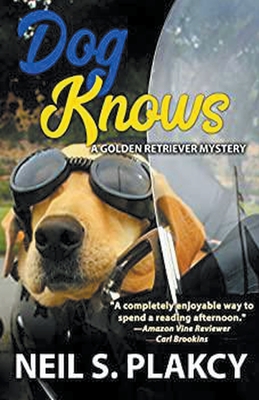 Dog Knows (Golden Retriever Mysteries Book 9) - Plakcy, Neil