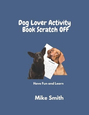 Dog lover ACTIVITY BOOK SCRATCH OFF: Have Fund and Learn - Smith, Mike