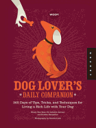 Dog Lover's Daily Companion: 365 Days of Tips, Tricks, and Techniques for Living a Rich Life with Your Dog