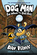 Dog Man: For Whom the Ball Rolls: A Graphic Novel (Dog Man #7): From the Creator of Captain Underpants: Volume 7