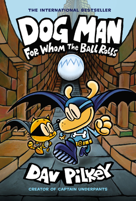 Dog Man: For Whom the Ball Rolls: A Graphic Novel (Dog Man #7): From the Creator of Captain Underpants: Volume 7 - 