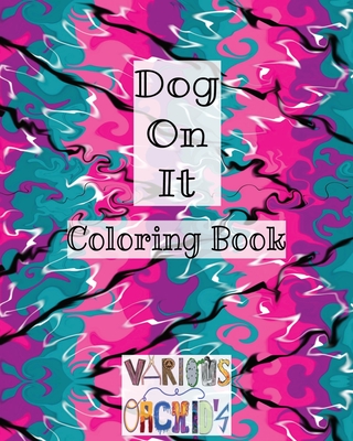 Dog On It!: Coloring Book - Ramos, Orquidia Rivera, and Orchid's, Various