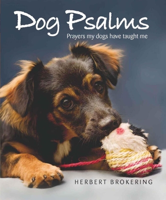 Dog Psalms: Prayers my dogs have taught me - Brokering, Herbert