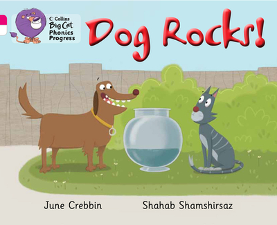 Dog Rocks!: Band 01b Pink B/Band 10 White - Crebbin, June, and Hiatt, Kay (Series edited by), and Collins Big Cat (Prepared for publication by)