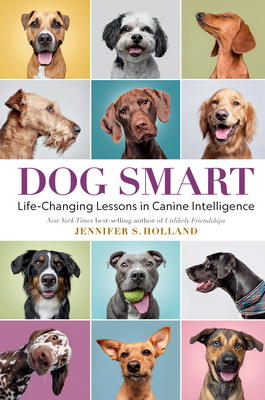 Dog Smart: Life-Changing Lessons in Canine Intelligence - Holland, Jennifer S