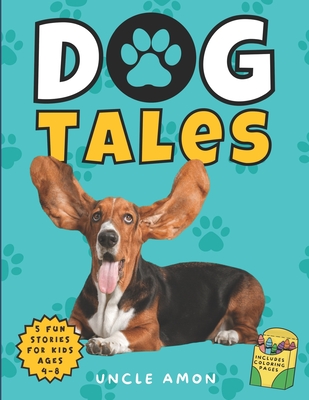Dog Tales: Whiskers, Wagging Tails, and Wonderful Adventures Includes Fun Dog Coloring Pages - Publishing, Hey Sup Bye, and Amon, Uncle