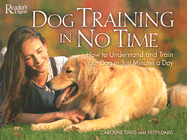 Dog Training in No Time: How to Understand and Train Your Dog in Just Minutes a Day - Davis, Caroline, and Davis, Keith