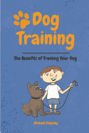 Dog Training: The Benefits of Training Your Dog