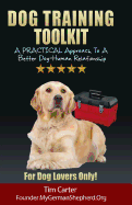 Dog Training Toolkit: A Practical Approach to a Better Dog-Human Relationship - For Dog Lovers Only!