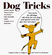 Dog Tricks: Eighty-Eight Challenging Activities for Your Dog from World-Class Trainers - Captain Haggerty, and Haggerty, Captain Arthur J, and Benjamin, Carol Lea