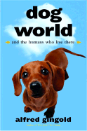 Dog World: And the Humans Who Live There - Gingold, Alfred