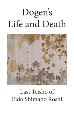 Dogen's Life and Death - Roshi, Eido Shimano