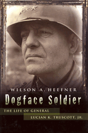 Dogface Soldier: The Life of General Lucian K. Truscott, Jr.