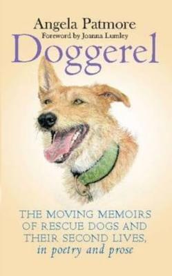 Doggerel: The Moving Memoir of Rescue Dogs and Their Second Lives, in Poetry and Prose - Patmore, Angela