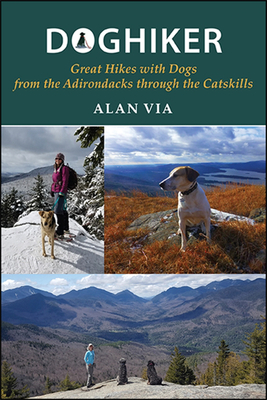Doghiker: Great Hikes with Dogs from the Adirondacks through the Catskills - Via, Alan