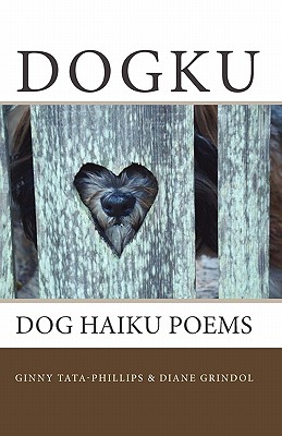 Dogku: dog haiku poems - Grindol, Diane, and Tata-Phillips, Ginny