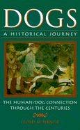 Dogs: A Historical Journey, the Human/Dog Connection Through the Centuries