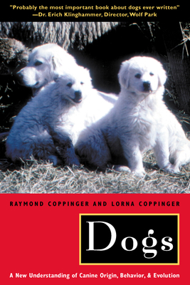 Dogs: A New Understanding of Canine Origin, Behavior and Evolution - Coppinger, Raymond