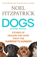 Dogs and Their Humans: Stories of Healing and Hope from the Supervet's Surgery