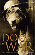 Dogs at War: True Stories of Canine Courage Under Fire