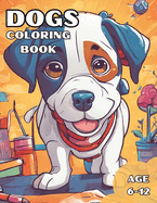 Dogs Coloring Book: Easy Creative Activity for Kids: Awesome Dogs Coloring Book for Kids Aage 6-12 [50 Pages to Color]