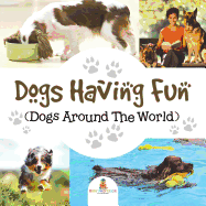 Dogs Having Fun (Dogs Around The World)