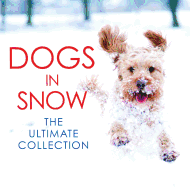 Dogs in Snow - the Ultimate Collection